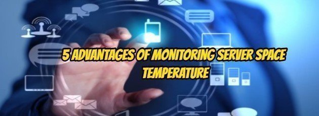 5 Advantages of Monitoring Server Space Temperature