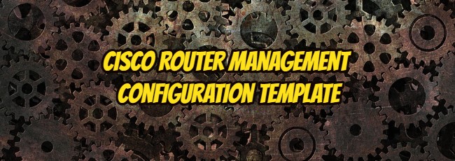 Cisco Router Management Configuration Template