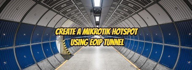 Create a Mikrotik Hotspot Using EoIP Tunnel