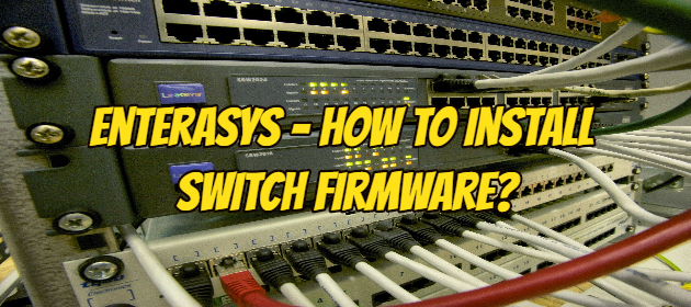 Enterasys – How to Install Switch Firmware?