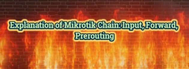 Explanation of Mikrotik Chain: Input, Forward, Prerouting