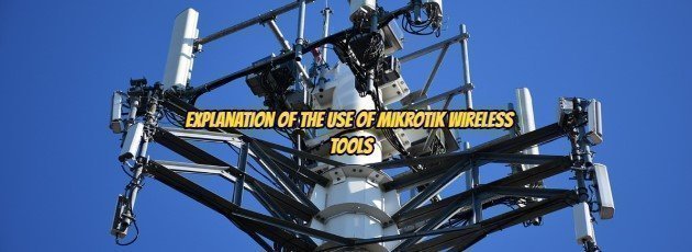 Explanation of the Use of Mikrotik Wireless Tools