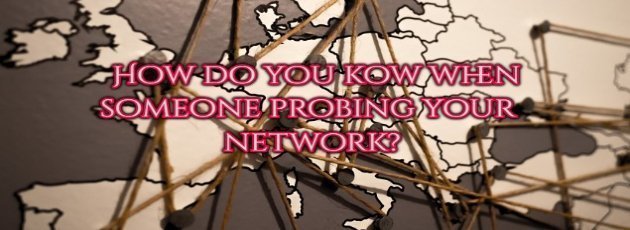 How do you know when someone probing your network?