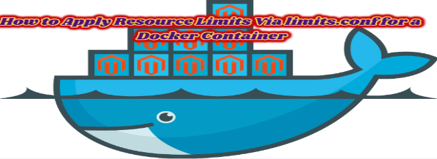 How to Apply Resource Limits Via limits.conf for a Docker Container