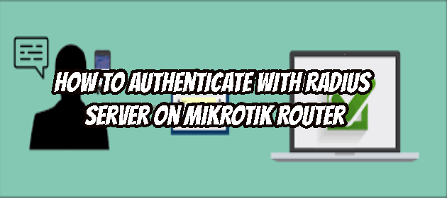 How to Authenticate with Radius Server on Mikrotik Router