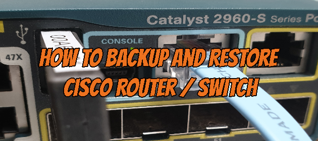 How to Backup and Restore Cisco Router / Switch