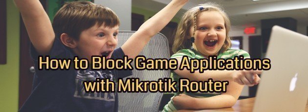 How to Block Game Applications with Mikrotik Router
