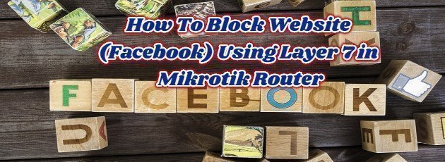 How To Block Website (Facebook) Using Layer 7 in Mikrotik Router