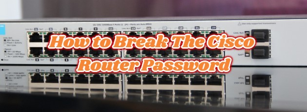 How to Break The Cisco Router Password