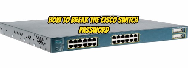 How to Break The Cisco Switch Password