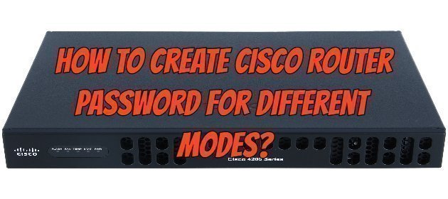How to Create Cisco Router Password for Different Modes?