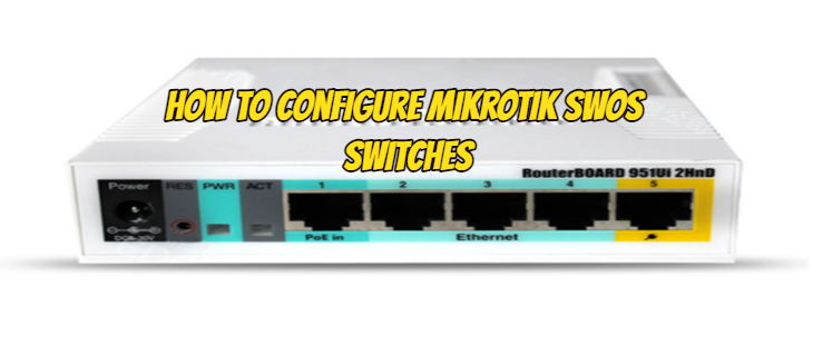 How to Configure MikroTik SwOS Switches