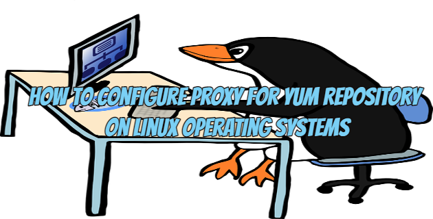 How to Configure Proxy for Yum Repository on Linux Operating Systems