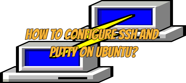 How to Configure SSH and Putty on Ubuntu?