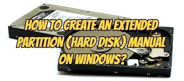 How to Create an Extended Partition (Hard Disk) Manual on Windows?