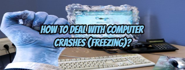 How to Deal With Computer Crashes (Freezing)?