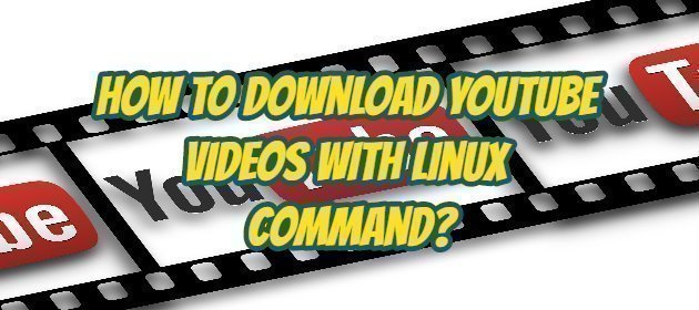 How to Download YouTube Videos with Linux Command?