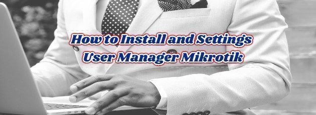 How to Install and Settings User Manager Mikrotik