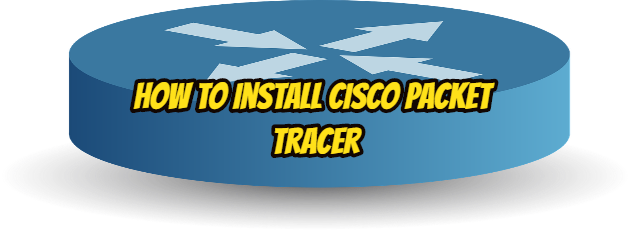 How to Install Cisco Packet Tracer