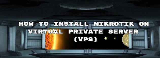 How to Install Mikrotik on Virtual Private Server (VPS)