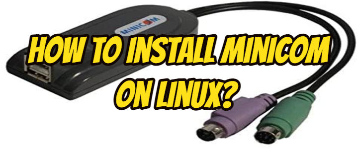 How to Install Minicom on Linux?