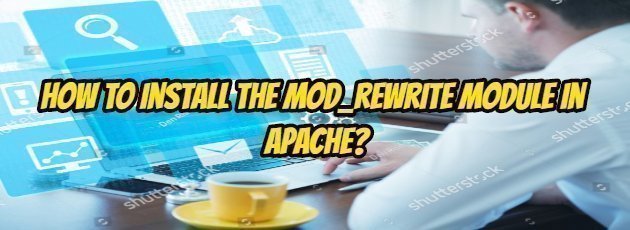 How to Install the Mod_rewrite Module in Apache?