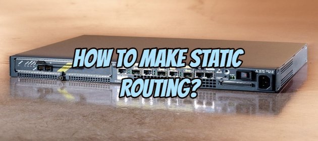 How To Make Static Routing?