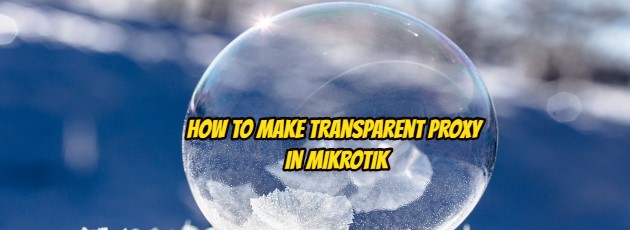How To Make Transparent Proxy in Mikrotik