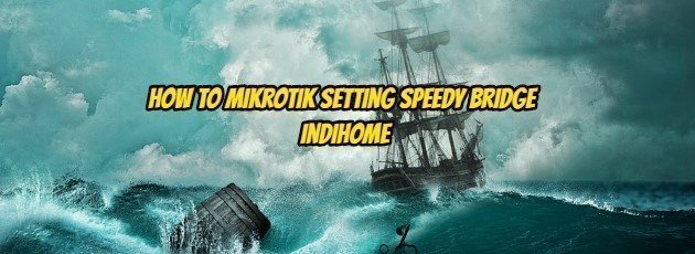 How to Mikrotik Setting Speedy Bridge