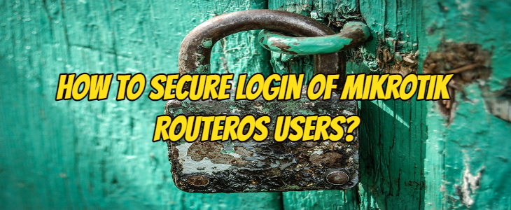How to Secure Login of MikroTik RouterOS Users?