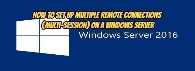 How to Set Up Multiple Remote Connections (Multi-Session) on a Windows Server