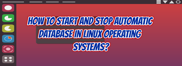 How to Start and Stop Automatic Database in Linux Operating Systems?