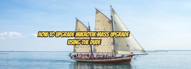 How to Upgrade Mikrotik Mass Upgrade Using The Dude