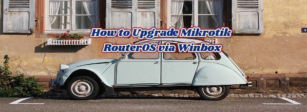 How to Upgrade Mikrotik RouterOS via Winbox
