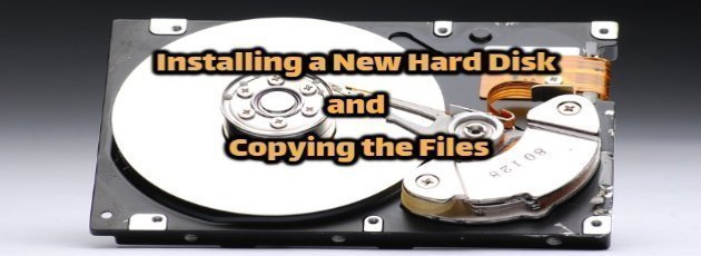 Installing a New Hard Disk and Copying the Files