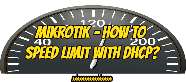 Mikrotik – How To Speed Limit With DHCP?