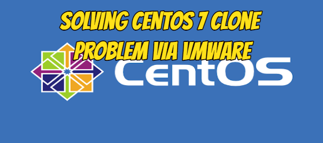 Solving Centos 7 clone problem via Vmware