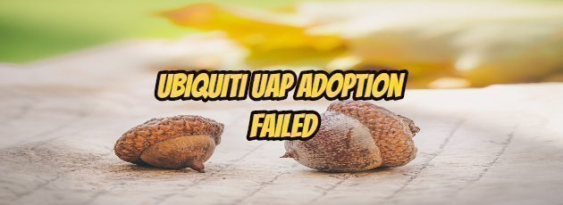 Ubiquiti UAP Adoption Failed