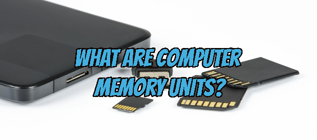 What Are Computer Memory Units?