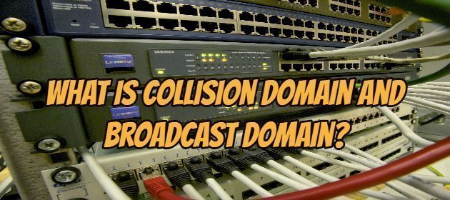 What is Collision Domain and Broadcast Domain?