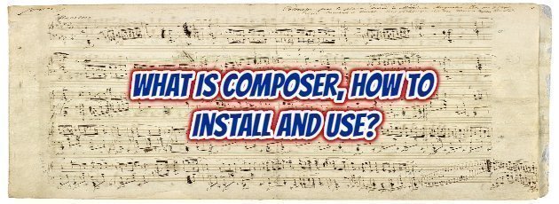 What is Composer, How to Install and Use?