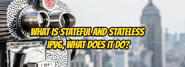 What is stateful and stateless IPv6, what does it do?